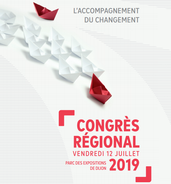 Congrès Régional Bourgogne Franche-Comté : l'accompagnement du changement. Rendez-vous le 12 juillet 2019 au Parc des Expositions de Dijon. 